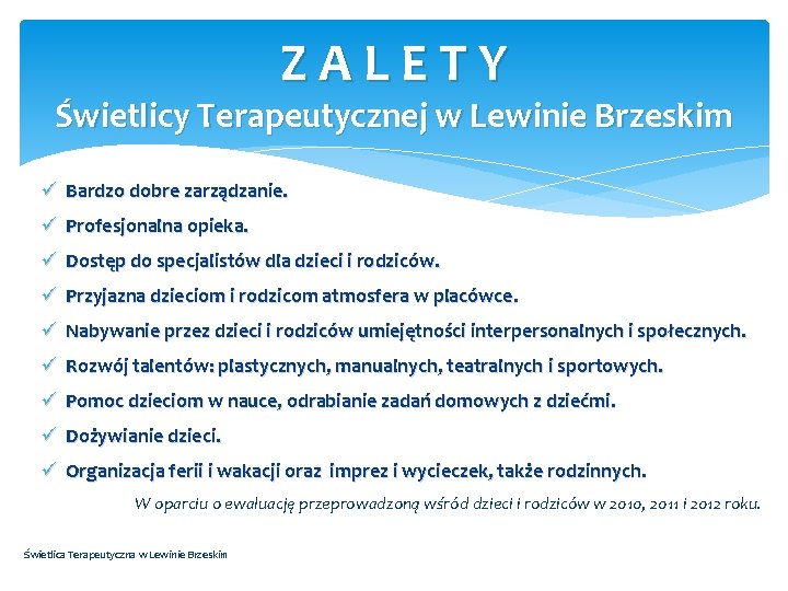 ZALETY Świetlicy Terapeutycznej w Lewinie Brzeskim ü Bardzo dobre zarządzanie. ü Profesjonalna opieka. ü