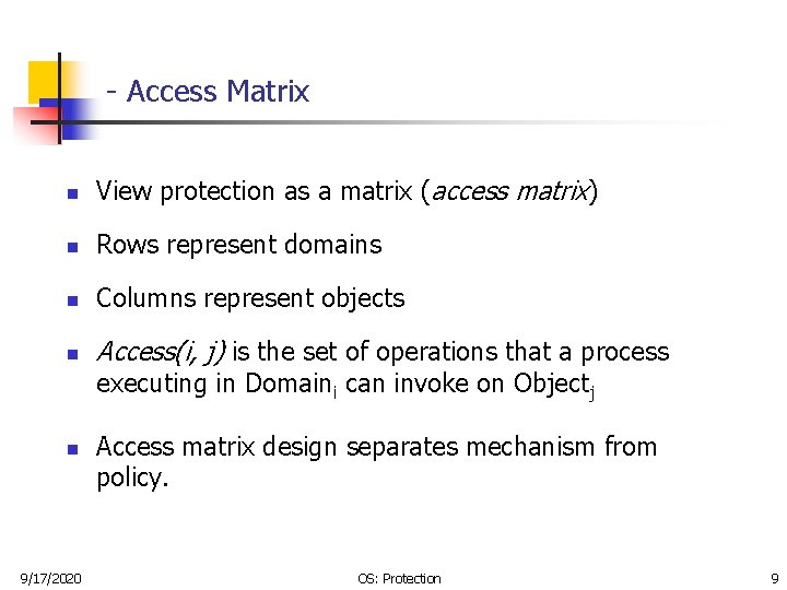 - Access Matrix n View protection as a matrix (access matrix) n Rows represent
