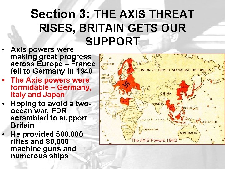 Section 3: THE AXIS THREAT RISES, BRITAIN GETS OUR SUPPORT • Axis powers were