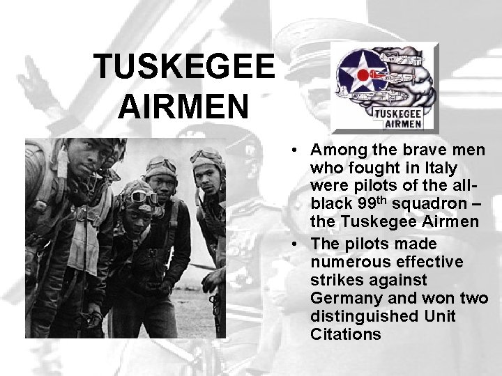 TUSKEGEE AIRMEN • Among the brave men who fought in Italy were pilots of