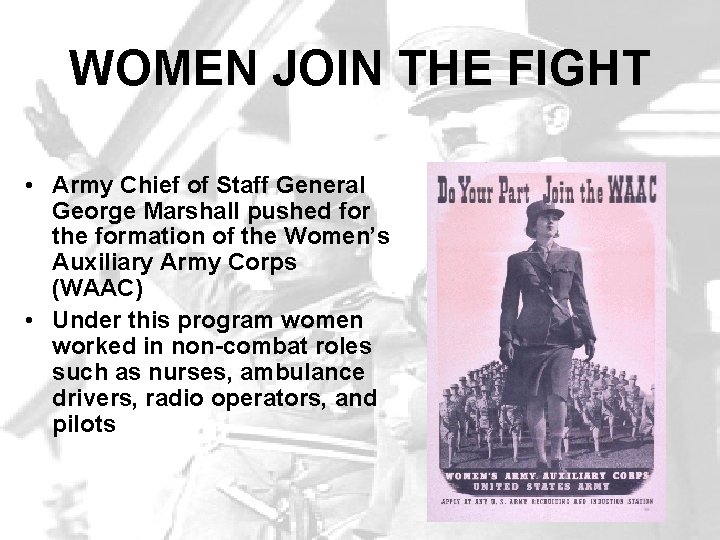 WOMEN JOIN THE FIGHT • Army Chief of Staff General George Marshall pushed for