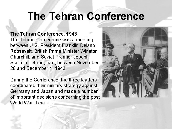 The Tehran Conference, 1943 The Tehran Conference was a meeting between U. S. President