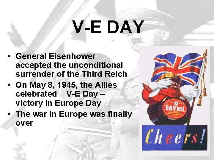 V-E DAY • General Eisenhower accepted the unconditional surrender of the Third Reich •