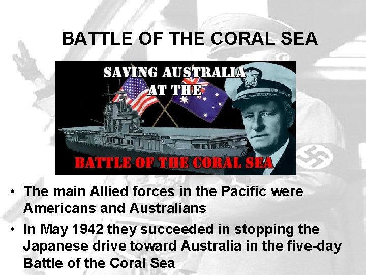 BATTLE OF THE CORAL SEA • The main Allied forces in the Pacific were