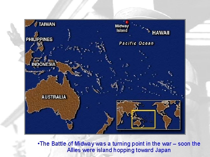  • The Battle of Midway was a turning point in the war –