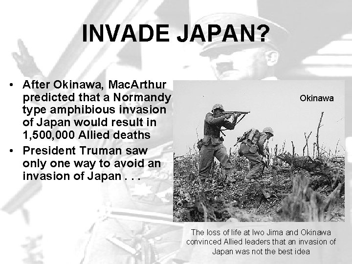 INVADE JAPAN? • After Okinawa, Mac. Arthur predicted that a Normandy type amphibious invasion
