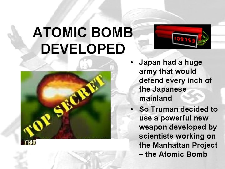 ATOMIC BOMB DEVELOPED • Japan had a huge army that would defend every inch