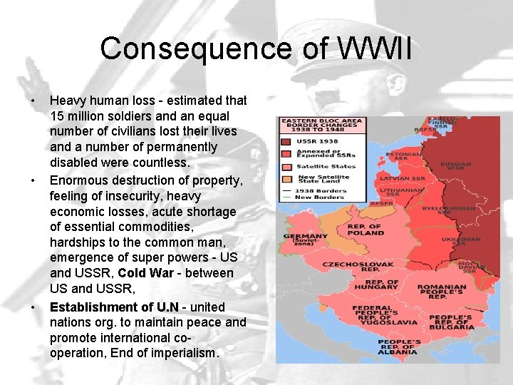 Consequence of WWII • • • Heavy human loss - estimated that 15 million