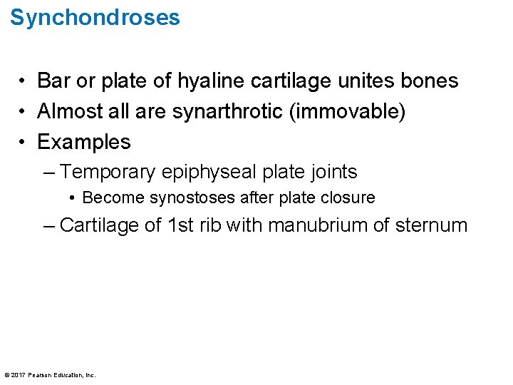 Synchondroses • Bar or plate of hyaline cartilage unites bones • Almost all are