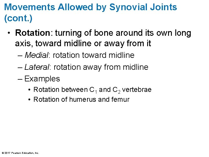 Movements Allowed by Synovial Joints (cont. ) • Rotation: turning of bone around its