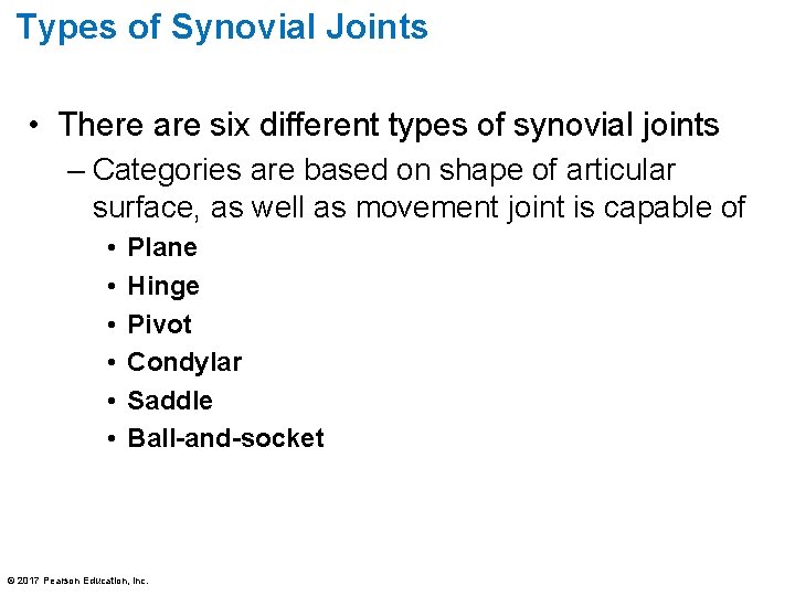 Types of Synovial Joints • There are six different types of synovial joints –