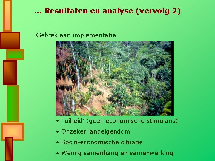 … Resultaten en analyse (vervolg 2) Gebrek aan implementatie • ‘luiheid’ (geen economische stimulans)
