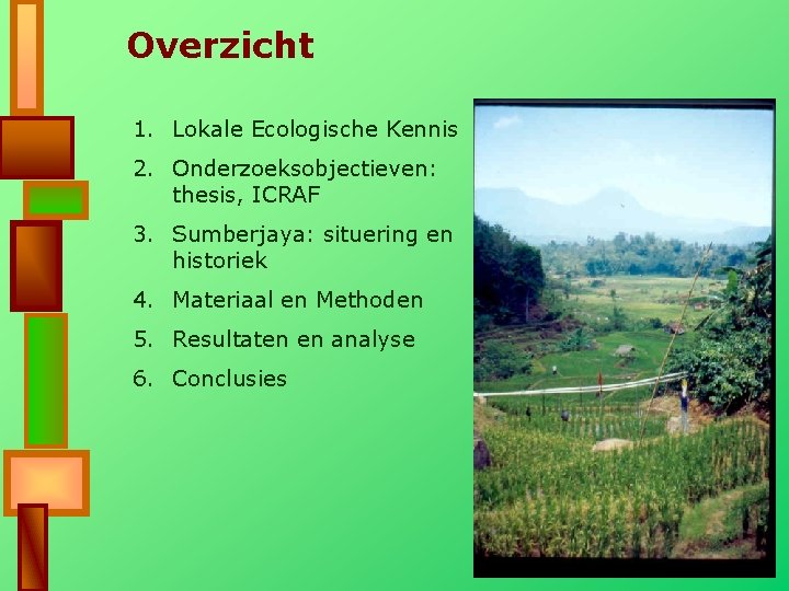 Overzicht 1. Lokale Ecologische Kennis 2. Onderzoeksobjectieven: thesis, ICRAF 3. Sumberjaya: situering en historiek