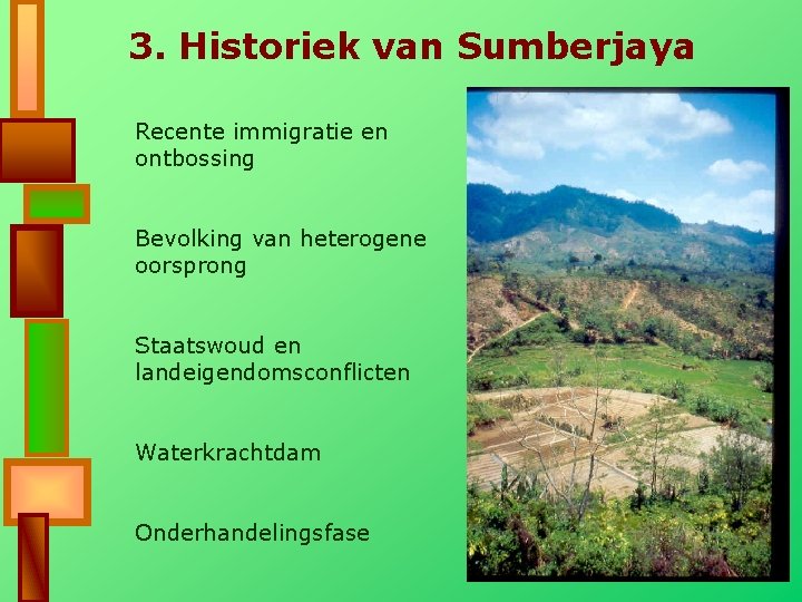 3. Historiek van Sumberjaya Recente immigratie en ontbossing Bevolking van heterogene oorsprong Staatswoud en