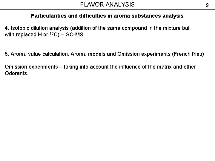 FLAVOR ANALYSIS Particularities and difficulties in aroma substances analysis 4. Isotopic dilution analysis (addition