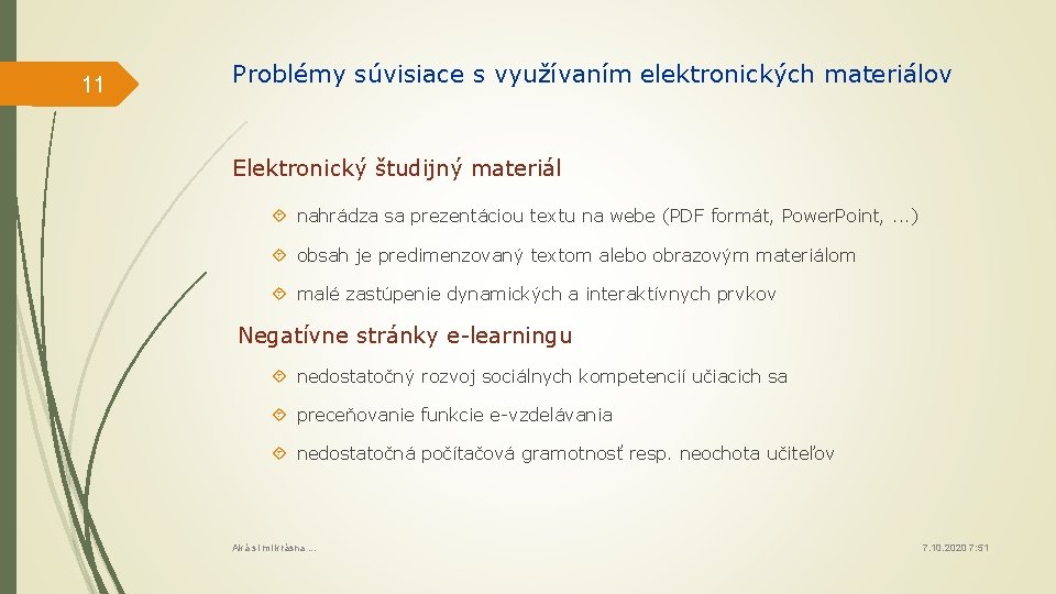 11 Problémy súvisiace s využívaním elektronických materiálov Elektronický študijný materiál nahrádza sa prezentáciou textu