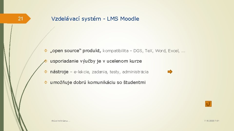 21 Vzdelávací systém - LMS Moodle „open source“ produkt, kompatibilita – DGS, Te. X,