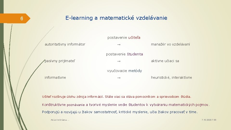 6 E-learning a matematické vzdelávanie postavenie učiteľa autoritatívny informátor → manažér vo vzdelávaní postavenie