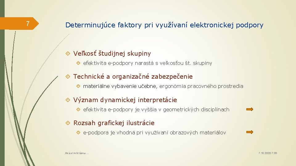 7 Determinujúce faktory pri využívaní elektronickej podpory Veľkosť študijnej skupiny efektivita e-podpory narastá s