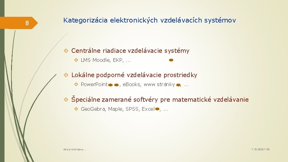 8 Kategorizácia elektronických vzdelávacích systémov Centrálne riadiace vzdelávacie systémy LMS Moodle, EKP, . .