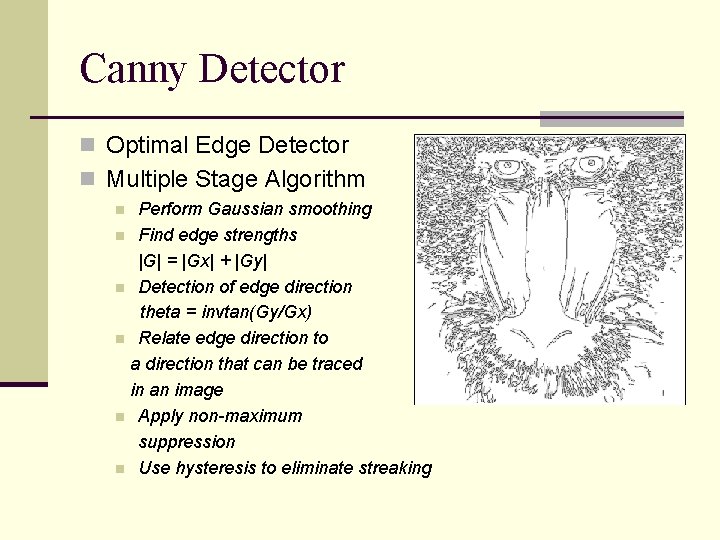 Canny Detector n Optimal Edge Detector n Multiple Stage Algorithm Perform Gaussian smoothing n