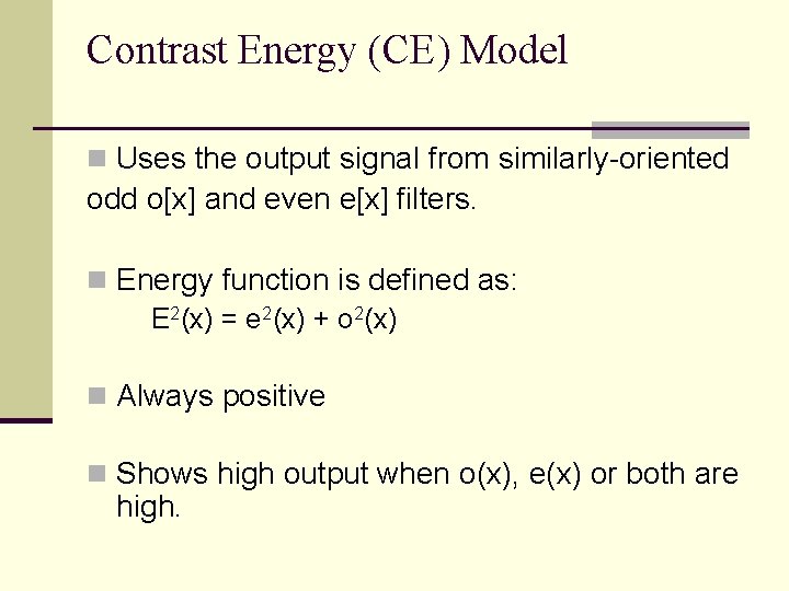 Contrast Energy (CE) Model n Uses the output signal from similarly-oriented odd o[x] and