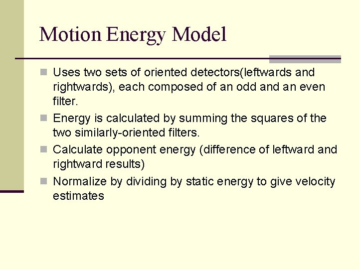 Motion Energy Model n Uses two sets of oriented detectors(leftwards and rightwards), each composed
