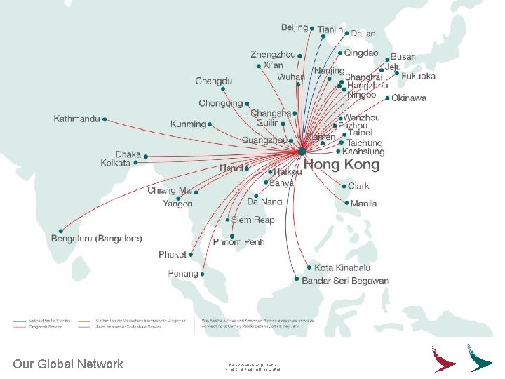 Our Global Network Cathay Pacific Airways Limited Hong Kong Dragon Airlines Limited 