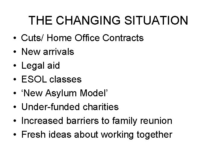 THE CHANGING SITUATION • • Cuts/ Home Office Contracts New arrivals Legal aid ESOL