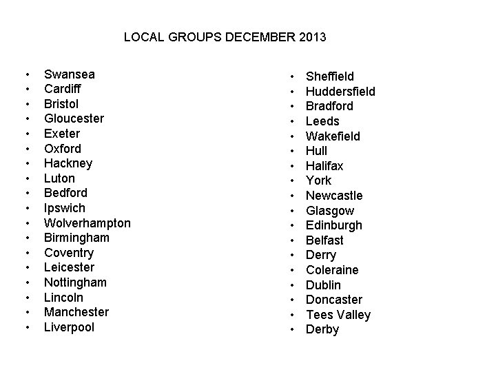 LOCAL GROUPS DECEMBER 2013 • • • • • Swansea Cardiff Bristol Gloucester Exeter