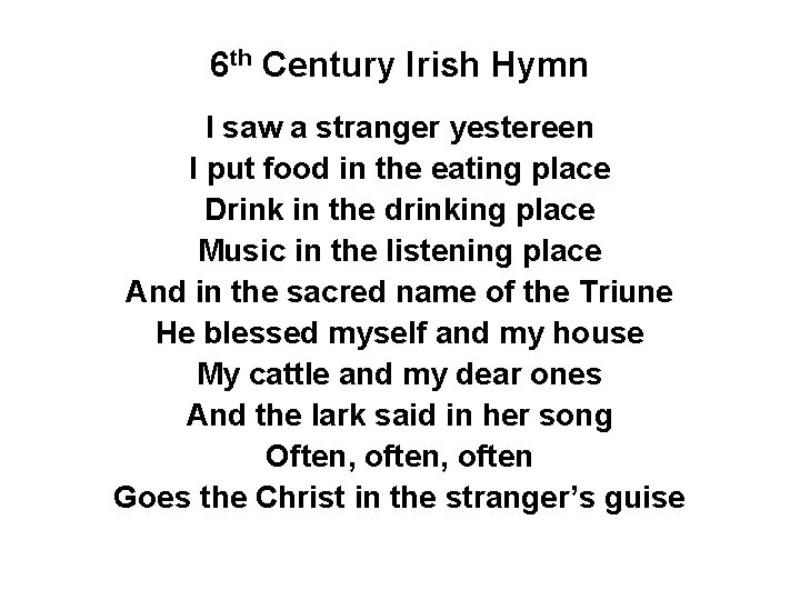 6 th Century Irish Hymn I saw a stranger yestereen I put food in