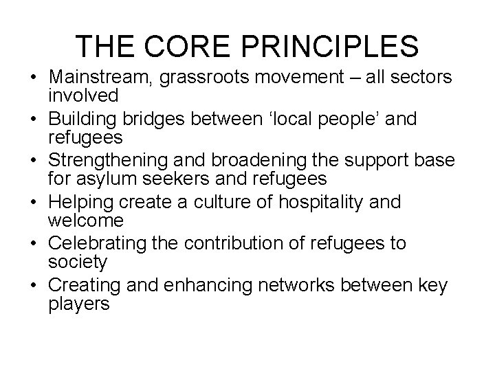 THE CORE PRINCIPLES • Mainstream, grassroots movement – all sectors involved • Building bridges