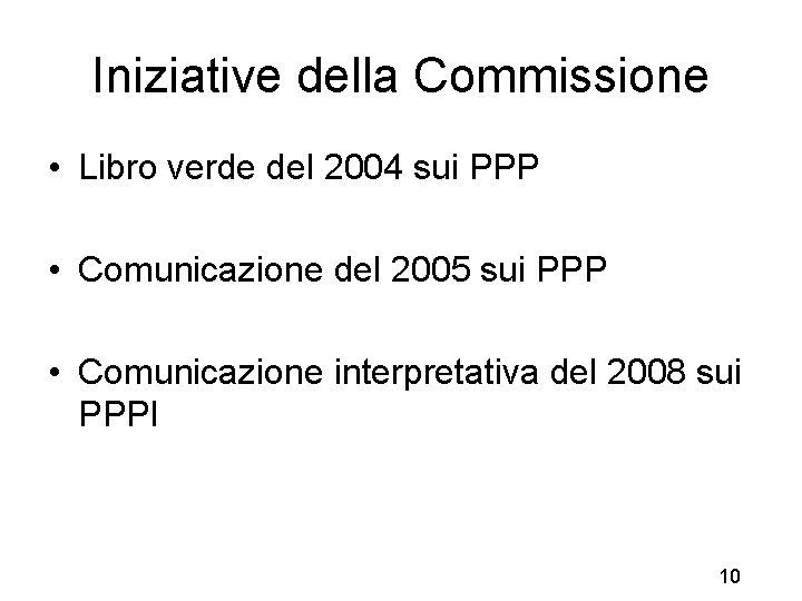 Iniziative della Commissione • Libro verde del 2004 sui PPP • Comunicazione del 2005