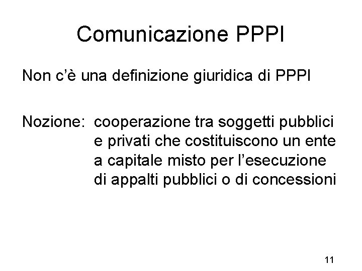 Comunicazione PPPI Non c’è una definizione giuridica di PPPI Nozione: cooperazione tra soggetti pubblici
