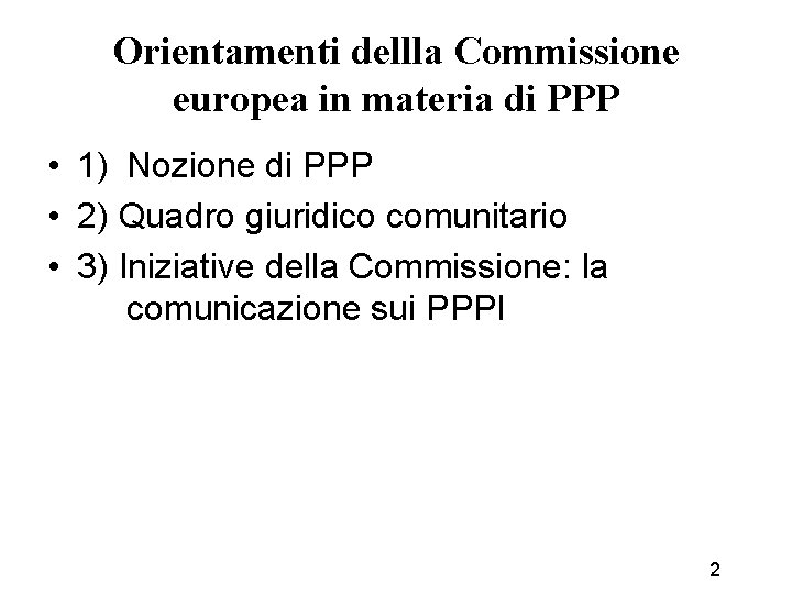 Orientamenti dellla Commissione europea in materia di PPP • 1) Nozione di PPP •