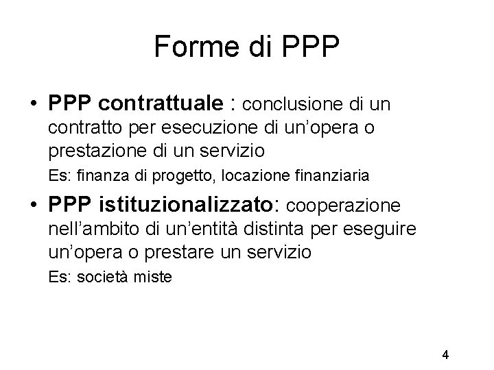 Forme di PPP • PPP contrattuale : conclusione di un contratto per esecuzione di