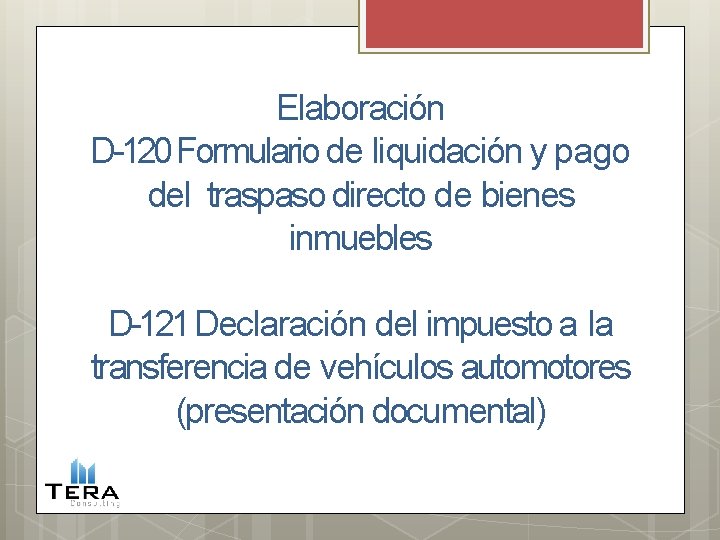 Elaboración D-120 Formulario de liquidación y pago del traspaso directo de bienes inmuebles D-121