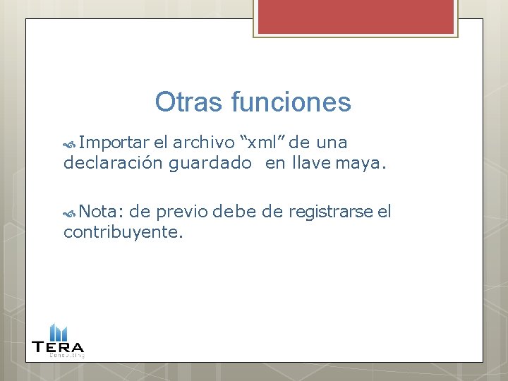 Otras funciones Importar el archivo “xml” de una declaración guardado en llave maya. Nota: