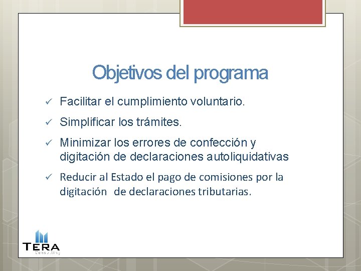 Objetivos del programa Facilitar el cumplimiento voluntario. Simplificar los trámites. Minimizar los errores de