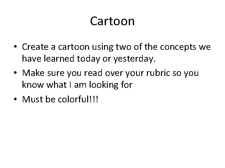 Cartoon • Create a cartoon using two of the concepts we have learned today