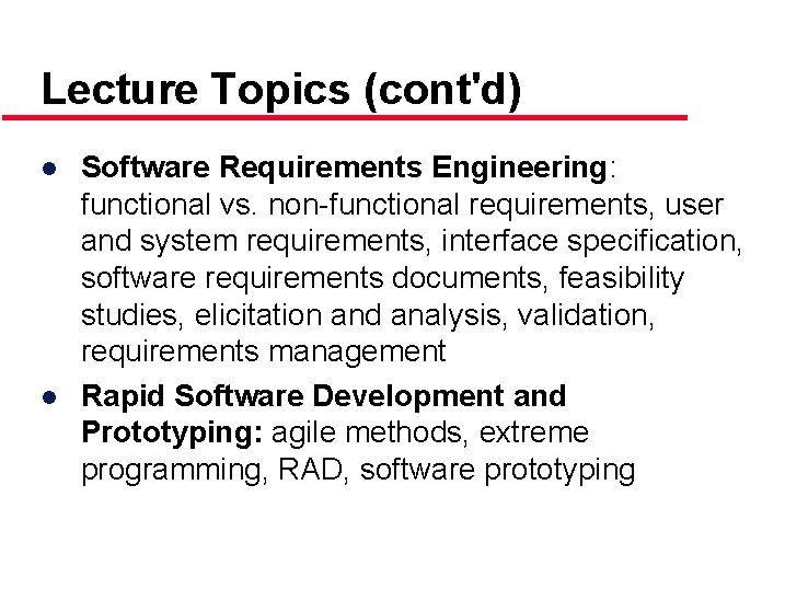 Lecture Topics (cont'd) ● Software Requirements Engineering: functional vs. non-functional requirements, user and system