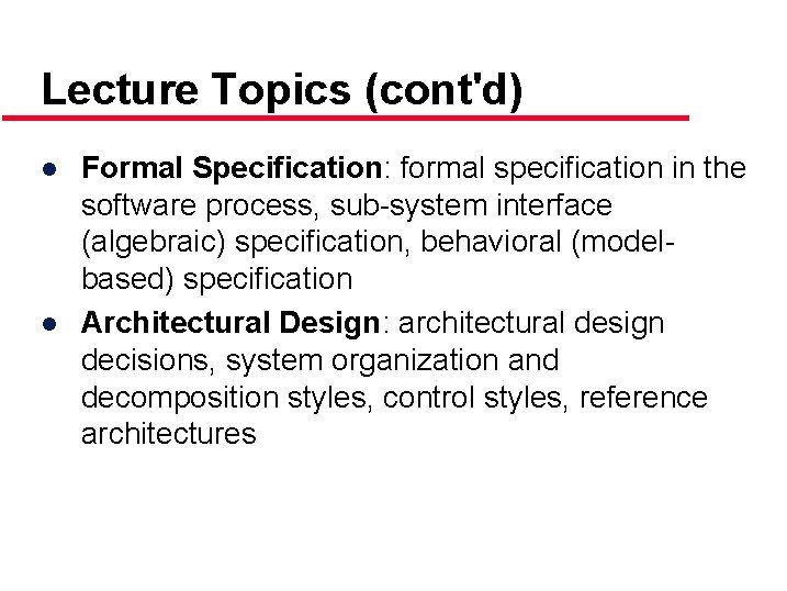 Lecture Topics (cont'd) ● Formal Specification: formal specification in the software process, sub-system interface