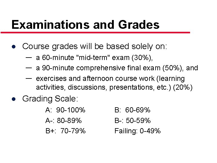 Examinations and Grades ● Course grades will be based solely on: ― a 60