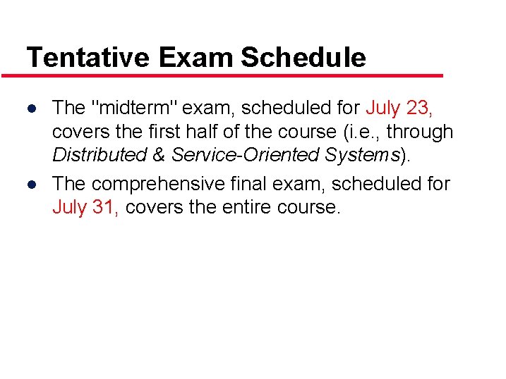 Tentative Exam Schedule ● The "midterm" exam, scheduled for July 23, covers the first