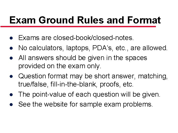 Exam Ground Rules and Format ● Exams are closed-book/closed-notes. ● No calculators, laptops, PDA’s,
