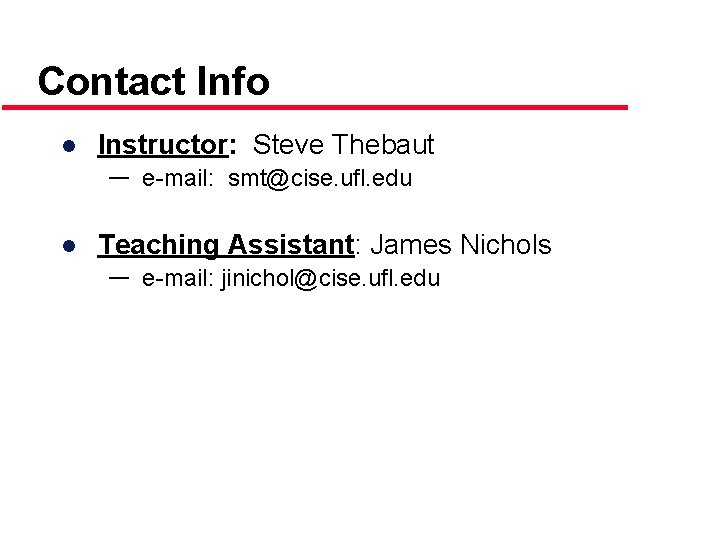 Contact Info ● Instructor: Steve Thebaut ― e-mail: smt@cise. ufl. edu ● Teaching Assistant: