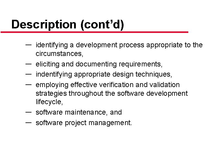 Description (cont’d) ― identifying a development process appropriate to the circumstances, ― eliciting and