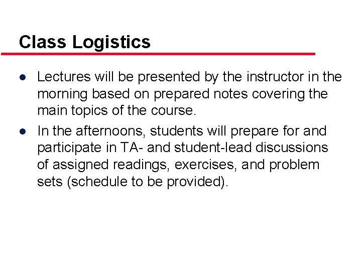 Class Logistics ● Lectures will be presented by the instructor in the morning based