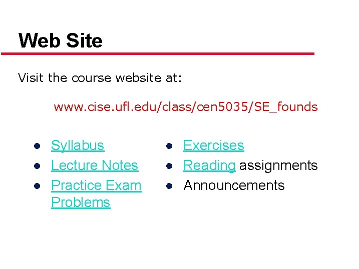 Web Site Visit the course website at: www. cise. ufl. edu/class/cen 5035/SE_founds ● Syllabus