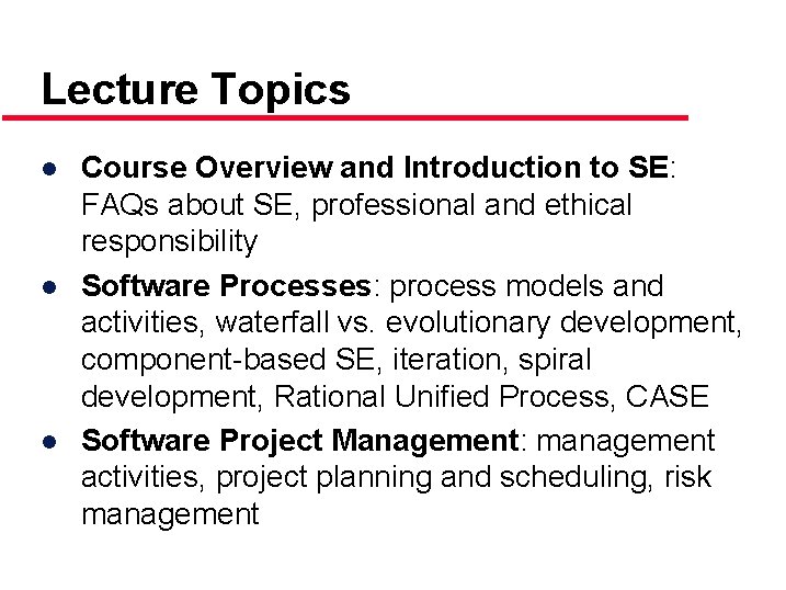 Lecture Topics ● Course Overview and Introduction to SE: FAQs about SE, professional and